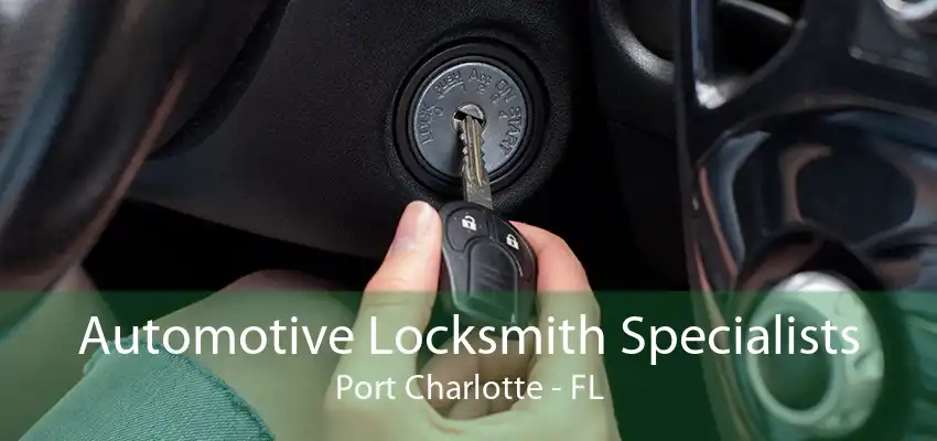 Automotive Locksmith Specialists Port Charlotte - FL