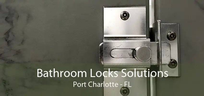 Bathroom Locks Solutions Port Charlotte - FL