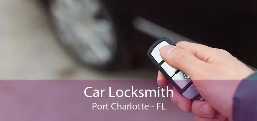 Car Locksmith Port Charlotte - FL