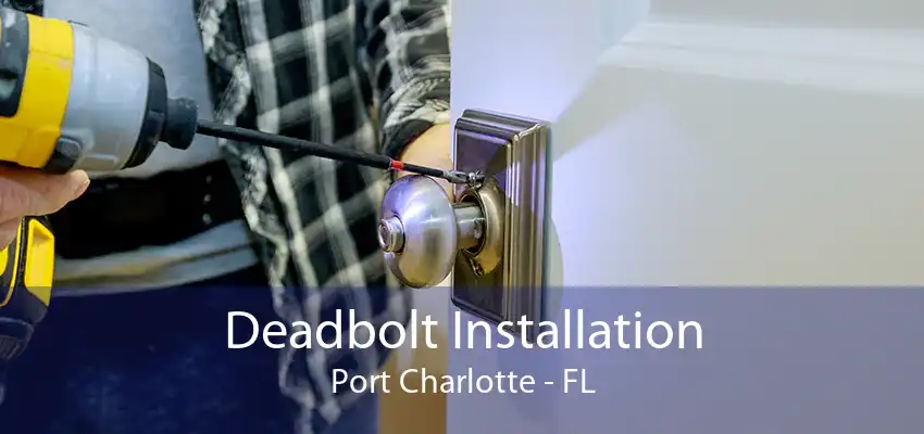 Deadbolt Installation Port Charlotte - FL