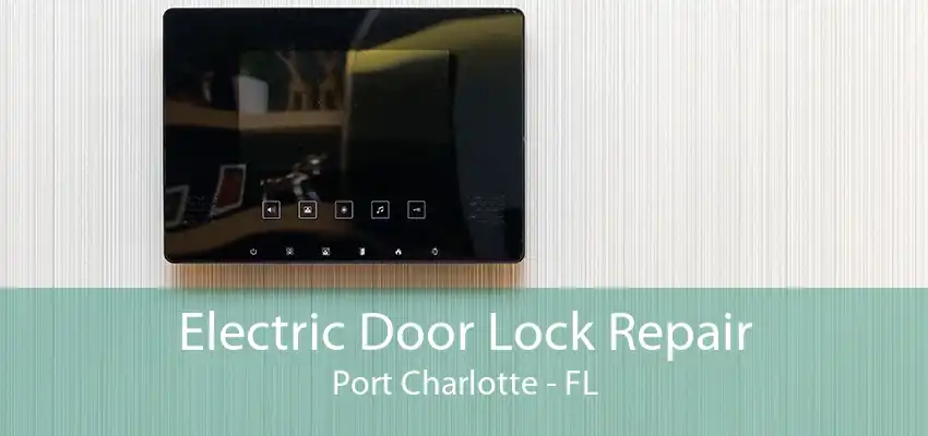 Electric Door Lock Repair Port Charlotte - FL