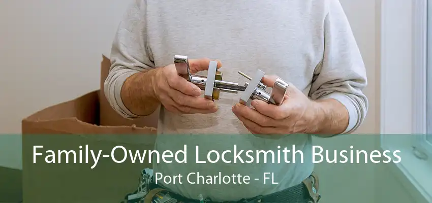 Family-Owned Locksmith Business Port Charlotte - FL