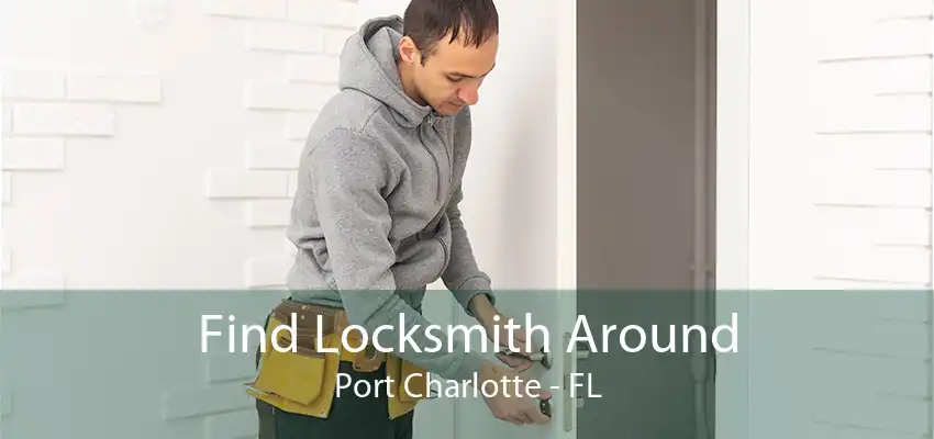 Find Locksmith Around Port Charlotte - FL