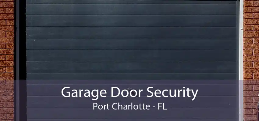 Garage Door Security Port Charlotte - FL