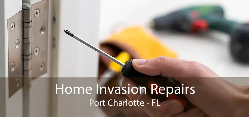 Home Invasion Repairs Port Charlotte - FL