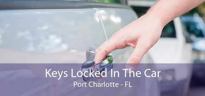 Keys Locked In The Car Port Charlotte - FL