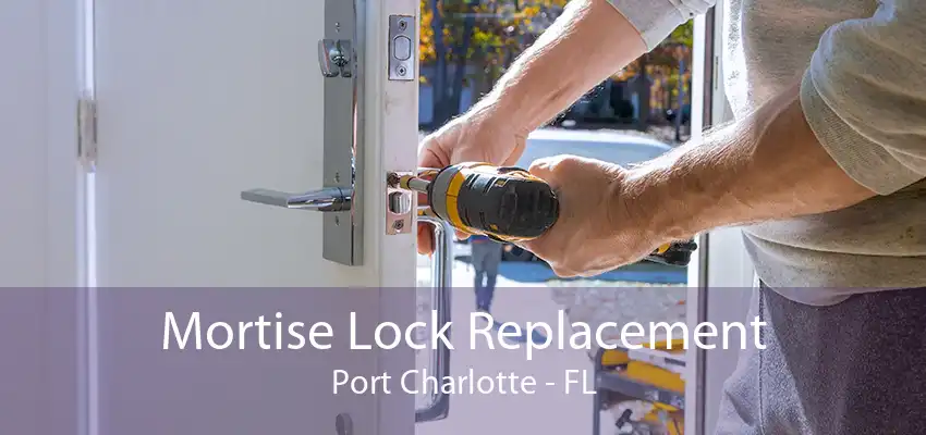 Mortise Lock Replacement Port Charlotte - FL